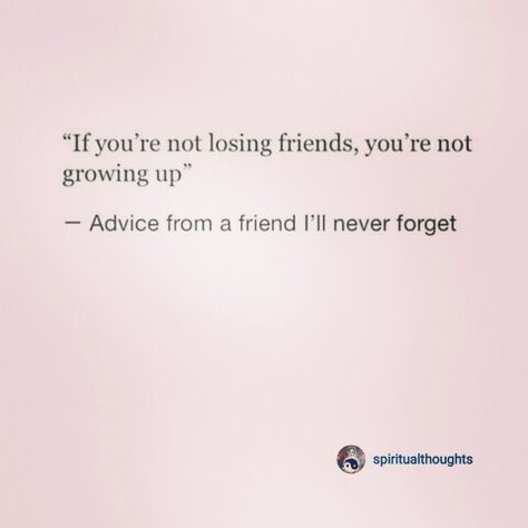 Growing Out Of Friendships, Outgrowing Friends Quotes, Outgrowing Friends, I Never Forget You, School Motivation Quotes, Ill Never Leave You, Best Friendship Quotes, Friends List, Babe Quotes