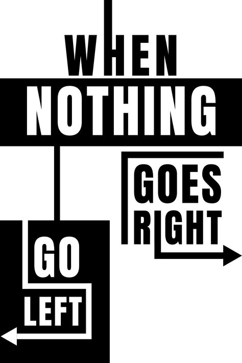 WHEN NOTHING GOES RIGHT GO LEFT Left Quotes, House Printable, Words Art, Custom Typography, Wall Art Motivational, Trendy Shirt Designs, Ayat Alkitab, Quote Wall Art, Knowledge And Wisdom