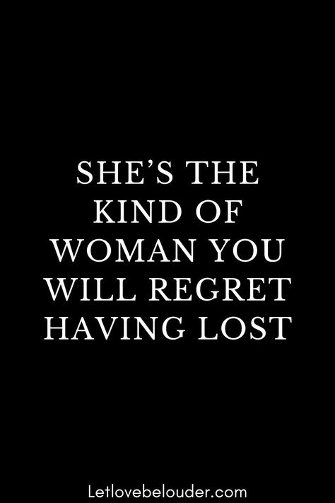 SHE’S THE KIND OF WOMAN YOU WILL REGRET HAVING LOST Losing The Best Thing That Ever Happened To You, Quotes About Losing A Good Woman, You Will Regret, They Will Regret It Quotes, You Will Regret It Quotes, You Lost Me Quotes Relationships, You Lost A Good Woman Quotes, Show Him What He Lost, He Will Regret It Quotes