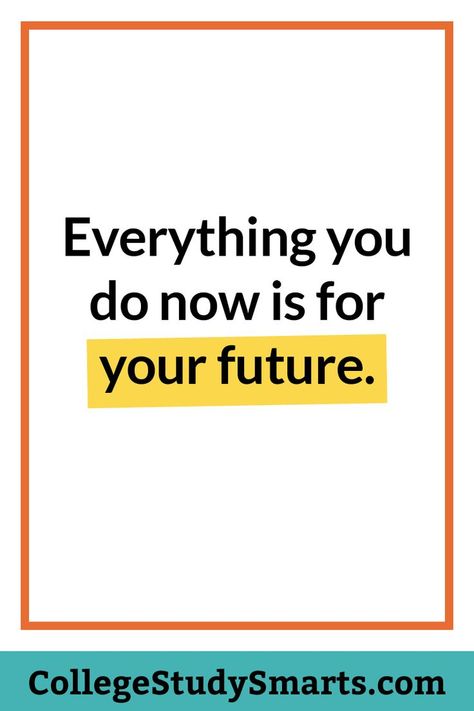 Everything you do now is for your future. Don't do it because it feels good NOW, do it because it feels awesome in the future when you have your degree. Study hard. Go to bed early. Wake up and be awesome. College Mindset, College Motivation Quotes, Final Exam Study Tips, Graduation Motivation, College Productivity, Homework Motivation, College Homework, Mindset Matters, Study Strategies