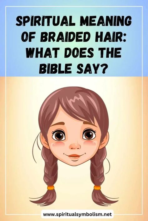 Spiritual Meaning of Braided Hair: What Does the Bible Say? | Spiritual Symbolism Braided Hair, Spiritual Meaning, The Bible, Braided Hairstyles, Long Hair, Meant To Be, Spirituality, Braids, Bible