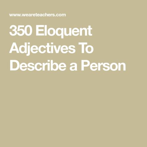 350 Eloquent Adjectives To Describe a Person Adjectives To Describe Best Friend, Words To Describe Personality, Unique Adjectives, Adjectives To Describe People, Personality Adjectives, Problem Solution Essay, Describe A Person, Good Adjectives, Words To Describe People