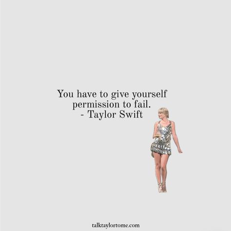 permission to fail quote. Best Taylor Swift Song Quotes, Taylor Swift Once Said Quotes, Taylor Swift Inspirational Lyrics, Taylor Swift Letter Board Quotes, Taylor Swift Motivational Quotes, Taylor Swift Graduation Quotes, Taylor Swift Speech, Taylor Swift Quotes Inspirational, Taylor Quotes