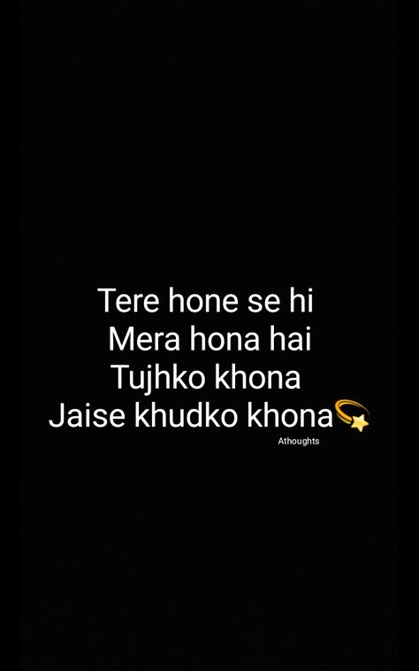 Tere hone se hi  Mera hona hai Tujhko khona  Jaise khudko khona. Song. Tu jo hain. Athoughts AsMa Mujeer Tu Hain Kahan, Naina Tere Kajrare Hai, Relaxing Songs, Mind Thoughts, Happy New Year Wishes, After Break Up, Teenage Fashion, Romantic Songs Video, Love Songs Lyrics