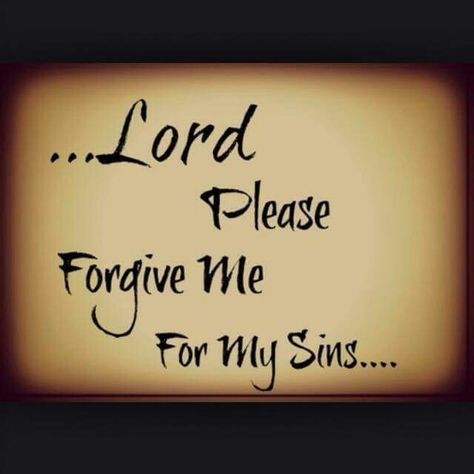 ... Lord  Please  Forgive Me       For My Sins.... Forgive Me Quotes, Forgive Me Lord, Prayer Tattoo, Sin Quotes, Christian Sayings, God Forgives, Forgiveness Quotes, Please Forgive Me, Asking For Forgiveness