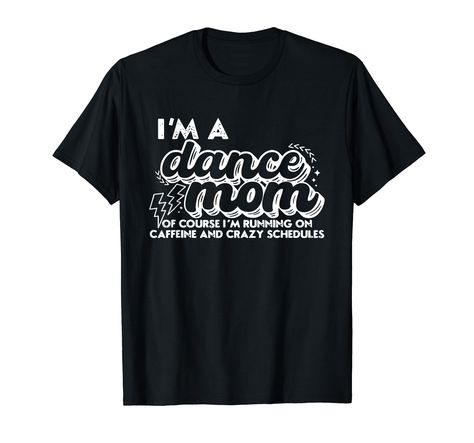 PRICES MAY VARY. Retro Vintage I’m A Dance Mom Of Course I’m Running On Caffeine And Crazy Schedules Lightweight, Classic fit, Double-needle sleeve and bottom hem Dance Team Shirts, Dance Mom Shirts, Dance Shirt, Shirts Aesthetic, Dance Mom, Dance Shirts, Dance Team, Dance Teams, Custom Shirt