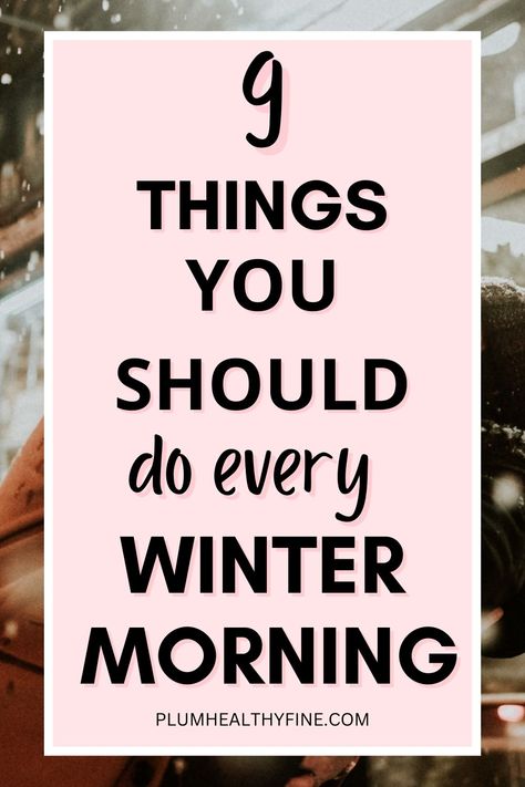 9 things you should do every winter morning Winter Morning Routine, Morning Tips, Daily Routine Habits, Morning Routines List, Morning Checklist, Morning Routine Ideas, Morning Winter, Morning Routine Checklist, Habits To Start