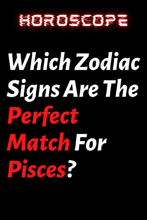 Which Zodiac Signs Are The Perfect Match For Pisces? – ShineFeeds Pisces Love Match, Pisces Love, Zodiac Signs Pisces, Love Advice, Zodiac Love, Daily Horoscope, Zodiac Facts, Best Love, Very Well