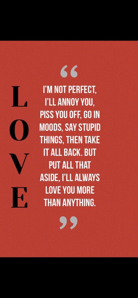 Annoying But I Love You Quotes, I Love You More Than Anything, I'm Annoying, I Love You Quotes, Love Yourself Quotes, Easy To Love, Always Love You, Love You More Than, Not Perfect