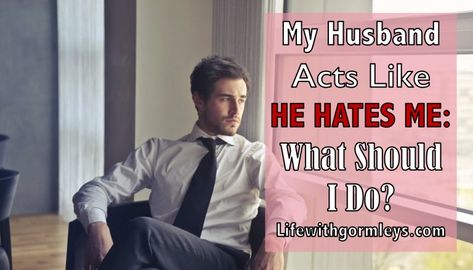 My Husband Acts Like He Hates Me: What Should I Do? - Life with Gormleys Husband Hates Me, Marriage Partnership, I Feel Guilty, Resolve Conflict, Ideal Relationship, Military Wife Life, Praying For Your Husband, How To Help Nausea, Better Marriage