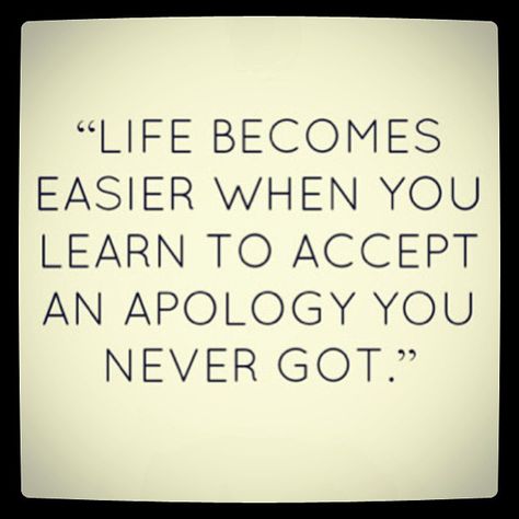 life becomes easier when you learn to accept an apology - Google Search Apologizing Quotes, Fina Ord, An Apology, Lessons Learned In Life, Words Worth, E Card, Life Coaching, Quotable Quotes, Amazing Quotes