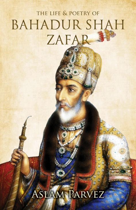 The Life & Poetry of Bahadur Shah Zafar (eBook) Dynasty House, Bahadur Shah Zafar, Jawaharlal Nehru University, Mughal Emperor, Life Poetry, Hay House, Mughal Paintings, International Books, History Of India