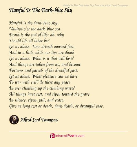 Hateful Is The Dark-blue Sky Poem by Alfred Lord Tennyson Lord Tennyson Poems, Alfred Lord Tennyson Poems, Tennyson Poems, Old Poetry, Poem Topics, Lord Tennyson, Dark Blue Sky, Happy Poems, Alfred Lord Tennyson