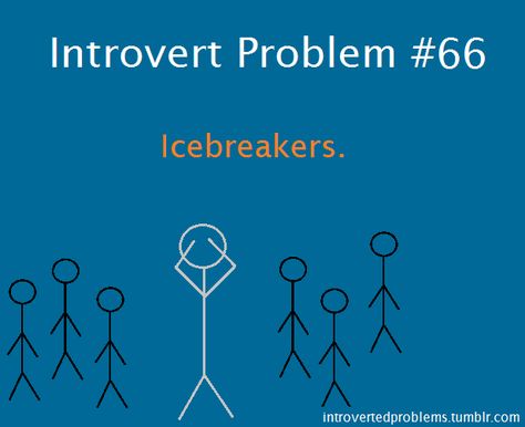 Introvert Problem: Icebreakers- Noooo...! Introvert Problems, Introverts Unite, Behind Blue Eyes, No One Understands, This Is Your Life, Pet Peeves, Myers Briggs, It Goes On, Describe Me