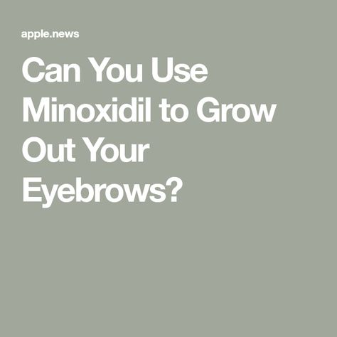 Can You Use Minoxidil to Grow Out Your Eyebrows? Minoxidil Eyebrows, Growing Out Eyebrows, Regrow Eyebrows, Grow Eyebrows, Sparse Brows, Guys Eyebrows, How To Grow Eyebrows, Real Simple, Grow Out