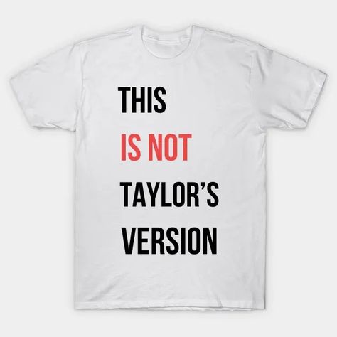 THIS IS NOT TAYLOR'S VERSION - Taylor - T-Shirt | TeePublic Taylor Swift T Shirt Ideas, Red Taylor Swift, Taylor Swift Birthday Party Ideas, Taylor Swift Birthday, Taylor Swift Red, Red Taylor, Coldplay, Tour Shirt, Retro Aesthetic