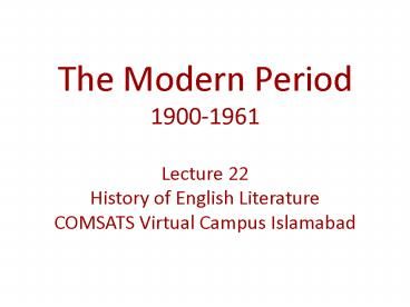 The Modern Period 1900-1961 Lecture 22 History of English Literature COMSATS Virtual Campus Islamabad History Of English Literature, Character Analysis, Modern English, James Joyce, Stream Of Consciousness, Ppt Presentation, Human Relationship, Slide Show, English Literature