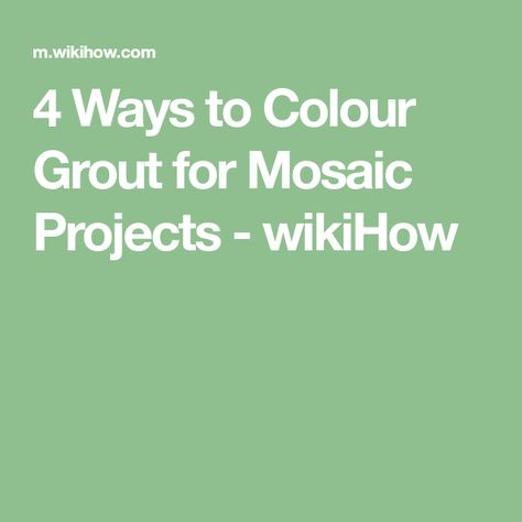 4 Ways to Colour Grout for Mosaic Projects - wikiHow Colour Grout, Tile Table, Grout Color, Mosaic Projects, Grout, The Colour, The Works, Mosaic Tiles, Projects To Try