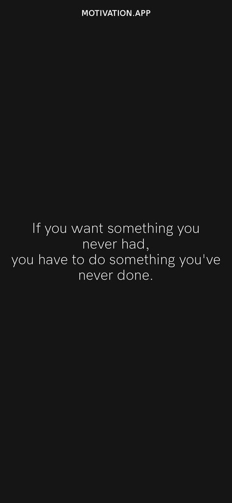 To Have Something You've Never Had, If Nobody Wants You You’re Free, If You Want Different Results Quotes, To Get Something Youve Never Had, Do Onto Others As You Want Done To You, If You Want Something You've Never Had, Get Up No One Is Coming To Save You, If You Never Try You Never Know, Nobody Is Coming To Save You