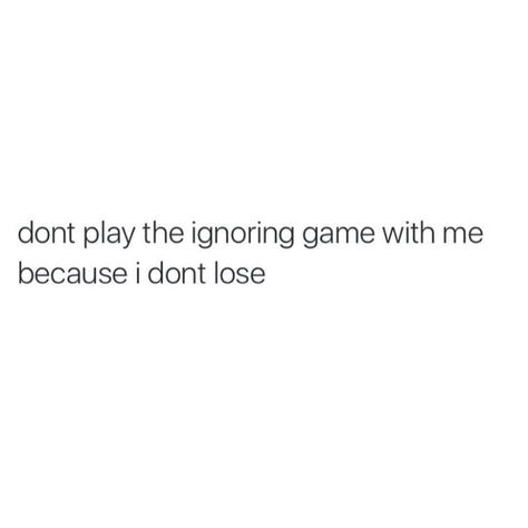 Petty Games Quotes, Ignoring Game Quote, Ignore Me Once I Will Ignore You Forever, Ignoring Quotes, Unfollow Me, Bio Quotes, Instagram Quotes Captions, Caption Quotes, Sassy Quotes