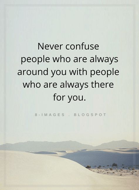 Quotes Never confuse people who are always around you with people who are always there for you. Always There For You Quotes, Unusual Quotes, Confused Quotes, Helping Others Quotes, Always Quotes, Quotes Ideas, Inspirational Words Of Wisdom, Amazing Inspirational Quotes, Meant To Be Quotes