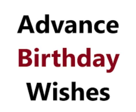 Advance Birthday Wishes, Birthday Wishes, Birthday