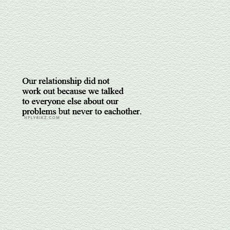 Our relationship didn't work out bc we talked to every1 else about our problems but never to each other. Relationship Problems Quotes, Together Quotes, Outing Quotes, Our Relationship, Work Quotes, Everyone Else, Work Out, Relationship Quotes, Of My Life