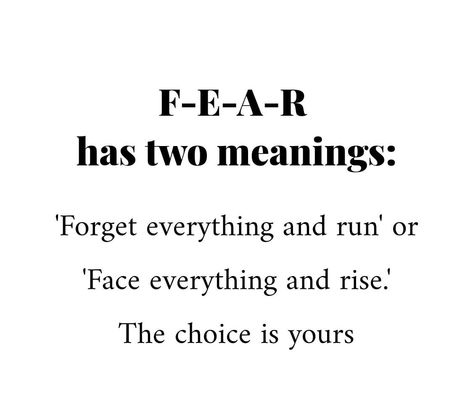 Fear has two meanings: Forget “everything and run” or “face everything and rise” the choice is yours Fear Has Two Meanings, Fear Meaning, Face Everything And Rise, The Choice Is Yours, Overcome Fear, Daily Reminders, The Choice, Overcoming Fear, Daily Reminder