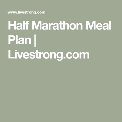 Half Marathon Meal Plan | Livestrong.com Marathon Food Plan, Half Marathon Meal Plan, Marathon Meal Plan, Runners Meal Plan, Marathon Food, Running Marathon Training, Runner Problems, Half Marathon Training Plan, Marathon Training Plan