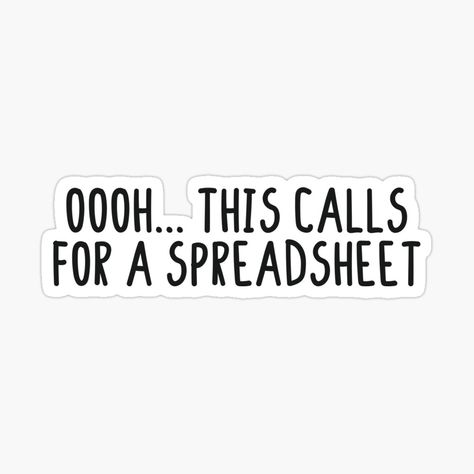 Relax I Have A Spreadsheet For That, Accounting Stickers, Charted Accountant Wallpaper, Funny Spreadsheet Quotes, Charted Accountant Quotes, Chartered Accountant Stickers, Testing Quote, Actuarial Science, Accountability Quotes