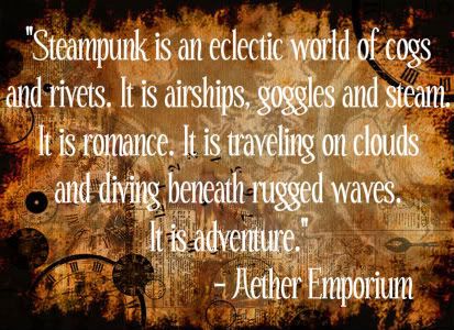 Steampunk is an eclectic world of cogs and rivits.  It is airships, goggles and steam.  It is romance.  It is traveling on clouds and diving beneath rugged waves.  It is adventure! Steampunk Quotes, Steampunk Decor, Style Steampunk, Steampunk Cosplay, Steampunk Diy, Victorian Steampunk, Steampunk Costume, Alternate History, Steampunk Design