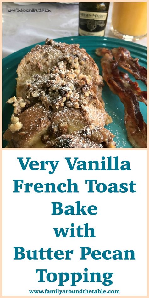 Very vanilla French toast bake with butter pecan topping is made the day before the and baked off in the morning. Divine Recipes, Vanilla French Toast, Family Around The Table, Breaking Fast, Pecan Topping, French Toast Breakfast, Baking Goods, Family Breakfast, Brunch Dishes