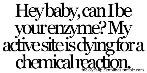 :) Nerdy Pick Up Lines Science, Chemistry Pickup Lines, Periodic Table Pick Up Lines, Pick Up Lines Science, Chemistry Pick Up Lines, Nerdy Pick Up Lines, Bossy Quotes, Punched In The Face, Biology Memes