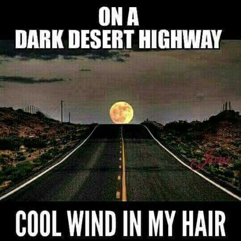 On a dark desert highway. Cool wind in my hair. Dark Desert Highway, On A Dark Desert Highway, Dark Desert, Desert Highway, Wind In My Hair, Hotel California, I'm With The Band, I Love Music, Greatest Songs