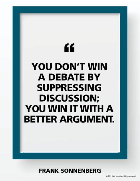 “You don’t win a debate by suppressing discussion; you win it with a better argument.” ~ Frank Sonnenberg #FrankSonnenberg #Debate #FreeSpeech Debate Quotes, Change Your Attitude, Growth Motivation, Personal Growth Motivation, Character Education, Attitude Of Gratitude, Yoga Quotes, Quotes To Inspire, You Funny