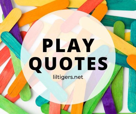 160 Inspiring Play Quotes Play School Quotes, Play Based Learning Quotes, Play Quotes Adults, Play Time Quotes, Play Captions For Instagram, Play Quotes For Kids, Playtime Quotes, Fun Quotes For Kids, Quotes About Playing