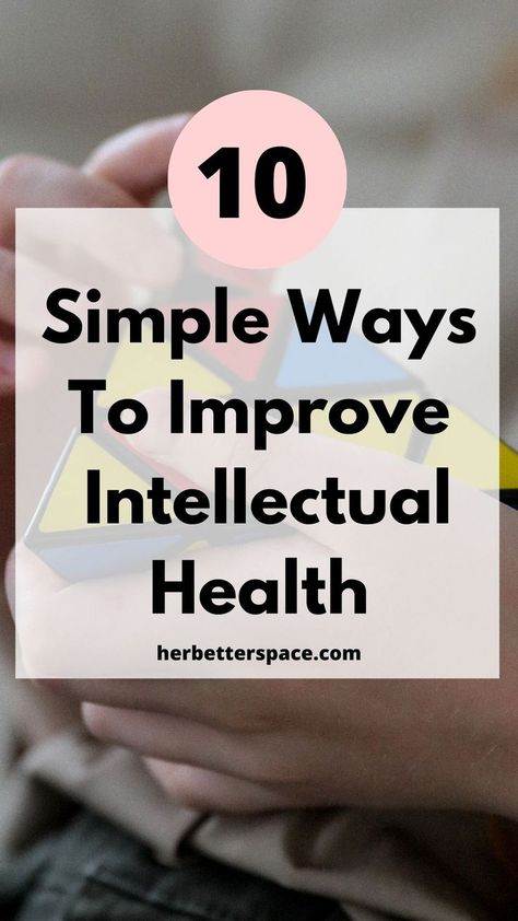 Ways To Improve Your Intellectual Health Intellectual Goals Ideas, Intellectual Wellness, Intellectual Health, Books Everyone Should Read, Health Activities, Effective Workout Routines, Meditation Benefits, Brain Activities, Physical Wellness