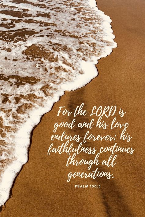 Psalms 100 5, Aesthetic Scripture, Comforting Scripture, Psalm 100, Verses Wallpaper, The Lord Is Good, Bible Verse Wallpaper, Favorite Bible Verses, Scripture Art