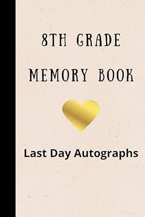 8th Grade Memory Book Last Day Autographs: Keepsake For Students And Teachers - End Of School Year Memory Album - Eighth Grade Graduation Gifts for Boys Girls - Signatures Blank Scrapbook To Sign: amine, Mohamed: Amazon.com: Books School Year Memories, Graduation Gifts For Boys, Memory Album, End Of School Year, Eighth Grade, End Of School, 8th Grade, Memory Books, School Year