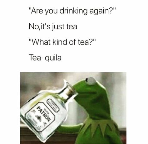 The most beautiful tequila eva! Tequila Quotes Funny, Tequila Quotes, Tea Meme, Drinking Memes, Kermit Funny, Army Humor, Pretty Meme, Alcohol Humor, True Memes