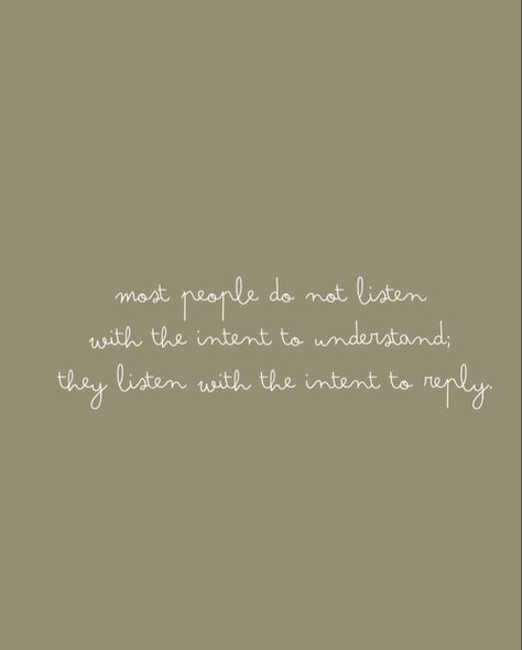 Most people do not listen with the intent to understand; they listen with the intent to reply. Listen To Understand Not To Reply, Listen To Understand Not To Respond, Listen To Understand, Einstein Quotes, Be Kind To Yourself, Einstein, Feel Good, Beautiful Places, Life Quotes