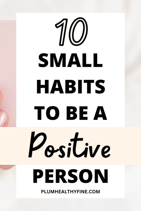 habits to be more positive Small Habits, Positive Person, How To Be Single, Think Positive Thoughts, Life Changing Habits, Positive Lifestyle, Positive People, Positive Habits, Healthy Mindset