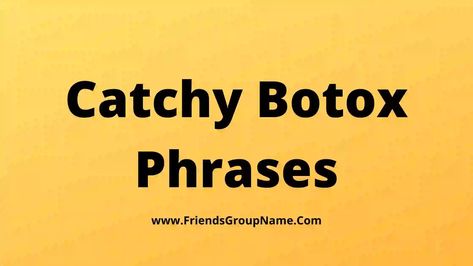 Catchy Botox Phrases: Hi friend, today I will try to provide you the list of all the Catchy Botox Phrases, and I promised that I would give you the price of providing this list, so in this list, I have listed the best funny calls popular and many such unique ones. We have added names ... Read more The post Catchy Botox Phrases [ 2021 ] Best & Funny Botox Company / Marketing Name Ideas appeared first on Friends Group Name List for Friends, Family, Cousins, Cool and Funny. Botox Sayings, Botox Quotes Funny, Botox Marketing Ideas, Funny Botox Sayings, Botox Parties Ideas, Botox Quotes Posts, Botox Funny, Friends Group Name, 0 Aesthetic