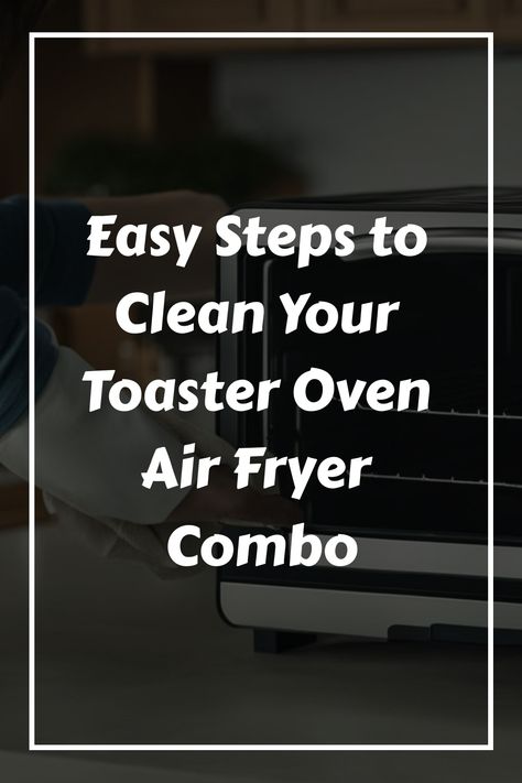 Easy Steps to Clean Your Toaster Oven Air Fryer Combo Cleaning Air Fryer Oven, Kalorik Air Fryer, How To Use Dishwasher, Cuisinart Toaster Oven, Toaster Oven Air Fryer, Nuwave Air Fryer, Oven Cleaning Hacks, Fryer Machine, Oven Air Fryer