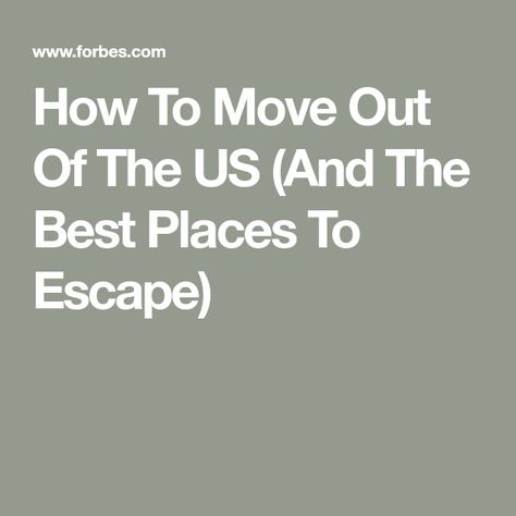 How To Move Out Of The US (And The Best Places To Escape) Moving Out Of The United States, Best Places To Move To Start Over, How To Move Out, Permanent Residence, Move Abroad, Foreign Countries, Road Trippin, Moving Out, Cinque Terre