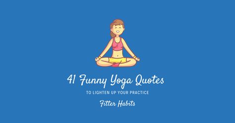 41 Funny Yoga Quotes to Lighten Up Your Practice Funny Yoga Quotes Hilarious, Yoga Sayings Funny, Stretching Quotes Funny, Yoga Memes Humor, Yoga Class Quotes, Fun Yoga Quotes, Stretching Quotes, Quotes About Yoga, Funny Yoga Pictures