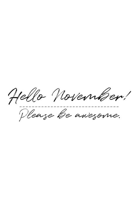 Hello, November! Please be awesome. Aesthetic November, November Aesthetic, Black White Aesthetic, November Quotes, Month Of November, Hello November, Famous Author Quotes, Happy Sunday Quotes, November Month