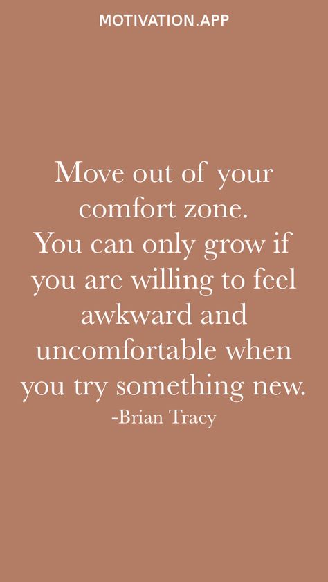 Move out of your comfort zone. You can only grow if you are willing to feel awkward and uncomfortable when you try something new. -Brian Tracy From the Motivation app: https://motivation.app Try Something New Quotes, Trying Something New Quotes, Something New Quotes, Motivation App, Brian Tracy, Out Of Your Comfort Zone, Dance Quotes, Self Realization, Life Tips