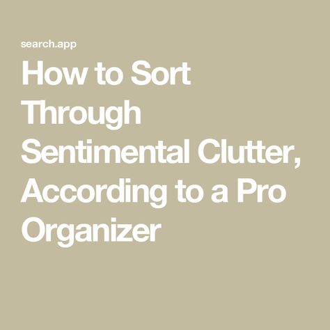 How to Sort Through Sentimental Clutter, According to a Pro Organizer Declutter Sentimental Items, Sentimental Clutter, Pro Organizer, Things To Declutter, Organizational Hacks, Old Greeting Cards, Feeling Guilty, Apartment Organization, Best Vacuum