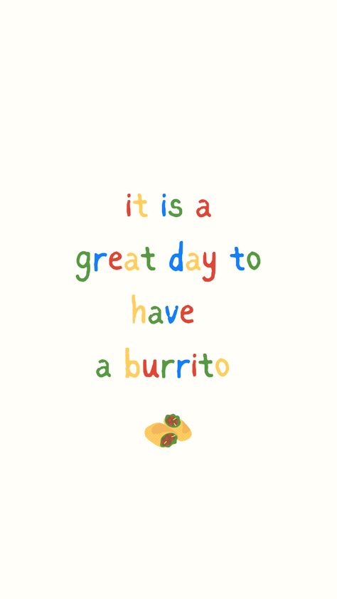 Text "It is a great day to have a burrito!" with a picture of a burrito Burrito Wallpaper, Burrito Quotes, Food Pun, Restaurant Marketing, Dark Kitchen, Food Puns, For Sale Sign, Food Inspo, Post Ideas